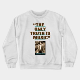 Jack Kerouac Quote - "The Only Truth Is Music" Crewneck Sweatshirt